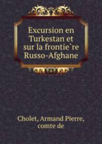 Excursion en Turkestan et sur la frontiere Russo-Afghane