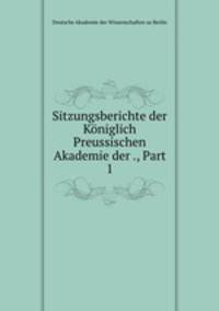 Sitzungsberichte der Kniglich Preussischen Akademie der ., Part 1