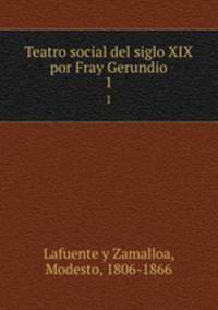 Teatro social del siglo XIX por Fray Gerundio. 1