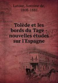 Tolde et les bords du Tage - nouvelles tudes sur l`Espagne