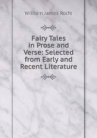 Fairy Tales in Prose and Verse: Selected from Early and Recent Literature