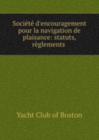 Socit d`encouragement pour la navigation de plaisance: statuts, rglements .