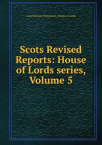 Scots Revised Reports: House of Lords series, Volume 5