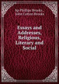 Essays and Addresses, Religious, Literary and Social