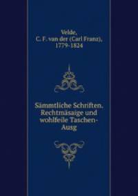 Smmtliche Schriften. Rechtmsaige und wohlfeile Taschen-Ausg