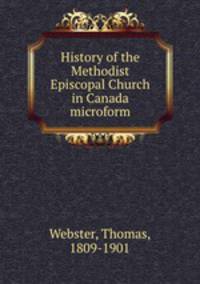 History of the Methodist Episcopal Church in Canada microform