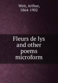 Fleurs de lys and other poems microform