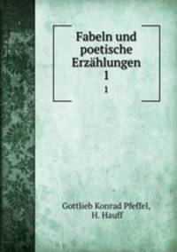Fabeln und poetische Erzhlungen. Volume 1