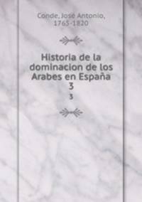 Historia de la dominacion de los Arabes en Espaa. 3