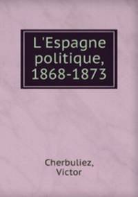 L`Espagne politique, 1868-1873