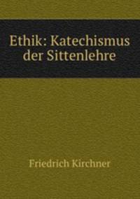 Ethik: Katechismus der Sittenlehre