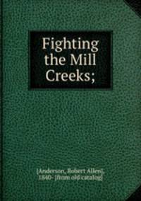 Fighting the Mill Creeks;