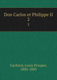 Don Carlos et Philippe II. 2