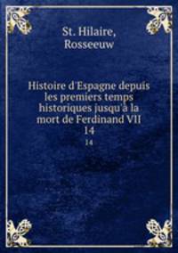 Histoire d`Espagne depuis les premiers temps historiques jusqu` la mort de Ferdinand VII. 14