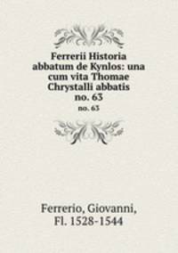 Ferrerii Historia abbatum de Kynlos: una cum vita Thomae Chrystalli abbatis. no. 63