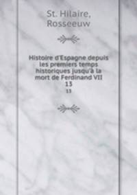 Histoire d`Espagne depuis les premiers temps historiques jusqu` la mort de Ferdinand VII. 13