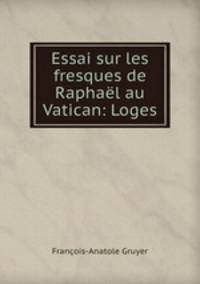 Essai sur les fresques de Raphal au Vatican: Loges