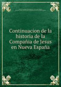 Continuacion de la historia de la Compaia de Jesus en Nueva Espaa
