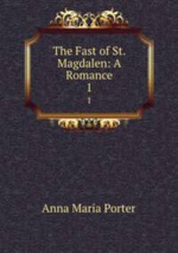 The Fast of St. Magdalen: A Romance. 1