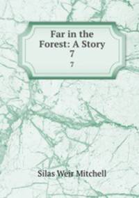 Far in the Forest: A Story. 7