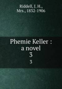 Phemie Keller : a novel. 3