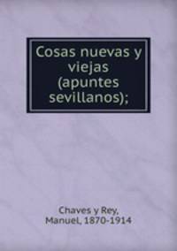 Cosas nuevas y viejas (apuntes sevillanos);