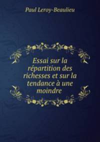Essai sur la rpartition des richesses et sur la tendance une moindre .