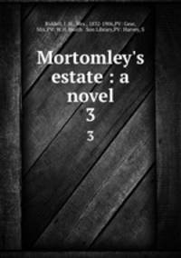 Mortomley`s estate : a novel. 3