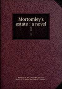 Mortomley`s estate : a novel. 1
