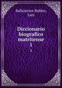 Diccionario biografico matritense. 1