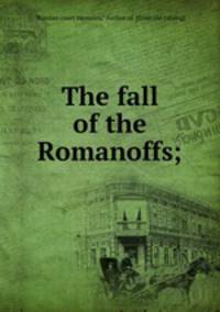 The fall of the Romanoffs;