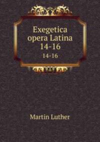 Exegetica opera Latina. 14-16