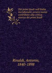 Dei primi feudi nell`Italia meridionale; ovvero nuovo contributo alla critica storica dei primi feudi