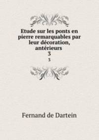 Etude sur les ponts en pierre remarquables par leur dcoration, antrieurs .. 3