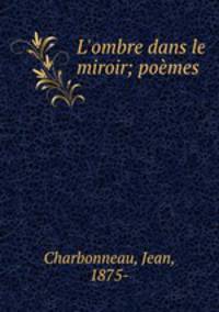 L`ombre dans le miroir; pomes