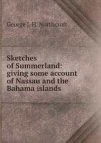 Sketches of Summerland: giving some account of Nassau and the Bahama islands