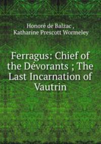 Ferragus: Chief of the Dvorants ; The Last Incarnation of Vautrin