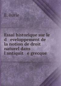 Essai historique sur le d eveloppement de la notion de droit naturel dans l`antiquit e grecque .