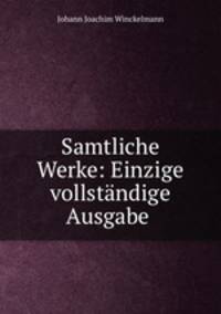 Samtliche Werke: Einzige vollstndige Ausgabe .
