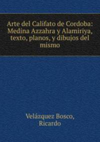 Arte del Califato de Cordoba: Medina Azzahra y Alamiriya, texto, planos, y dibujos del mismo
