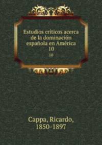 Estudios crticos acerca de la dominacin espaola en Amrica. 10