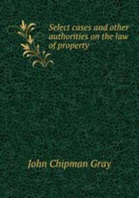 Select cases and other authorities on the law of property