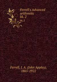 Ferrell`s Advanced arithmetic. bk. 2