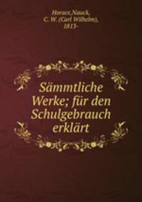 Smmtliche Werke; fr den Schulgebrauch erklrt