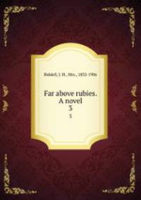 Far above rubies. A novel. 3
