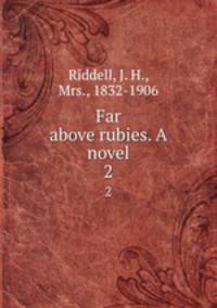 Far above rubies. A novel. 2