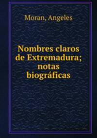Nombres claros de Extremadura; notas biogrficas