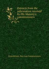 Extracts from the information received by His Majesty`s commissioners
