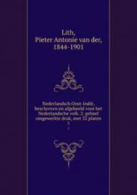 Nederlandsch Oost-Indi, beschreven en afgebeeld voor het Nederlandsche volk. 2. geheel omgewerkte druk, met 32 platen. 1