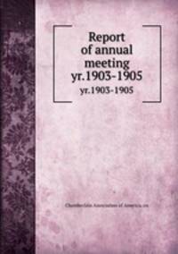 Report of annual meeting. yr.1903-1905